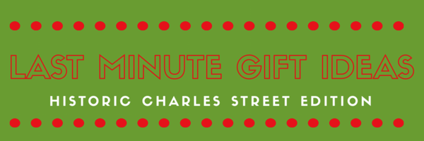 Last Minute Shopping Guide: Historic Charles Street&nbsp;Edition